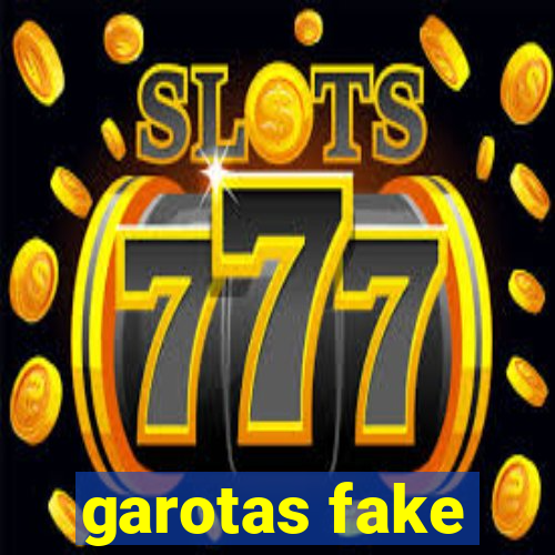 garotas fake